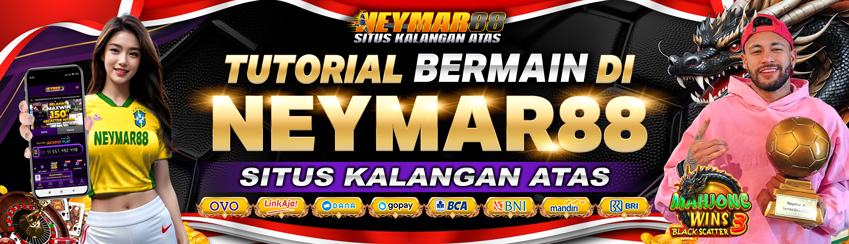 TUTORIAL LENGKAP NEYMAR88 SITUS KALANGAN ATAS