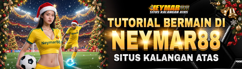TUTORIAL LENGKAP NEYMAR88 SITUS KALANGAN ATAS