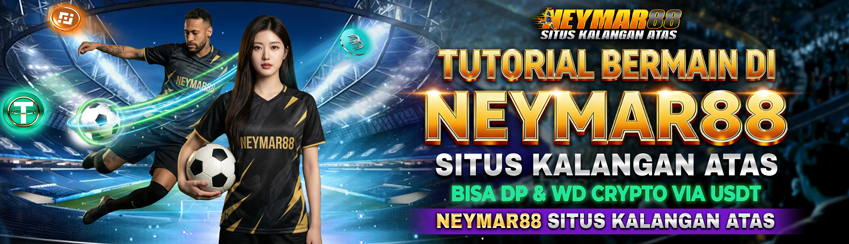 TUTORIAL LENGKAP NEYMAR88 SITUS KALANGAN ATAS