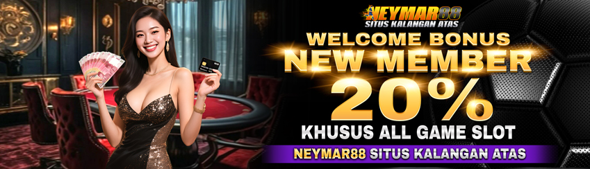 WELCOME BONUS NEW MEMBER 20% ALL GAME SLOT NEYMAR88
