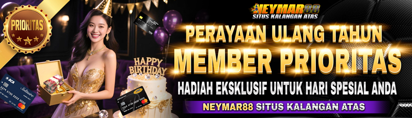 KADO SPESIAL ULANG TAHUN UNTUK MEMBER PRIORITAS HANYA DI NEYMAR88