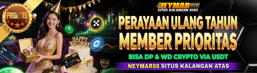 KADO SPESIAL ULANG TAHUN UNTUK MEMBER PRIORITAS HANYA DI NEYMAR88