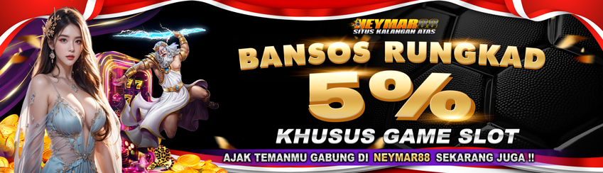 BANSOS RUNGKAD 5% NEYMAR88
