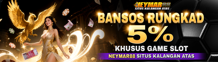 BANSOS RUNGKAD 5% NEYMAR88