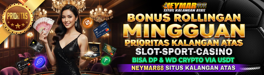 BONUS ROLLINGAN MINGGUAN PRIORITAS TANPA BATAS HANYA DI NEYMAR88