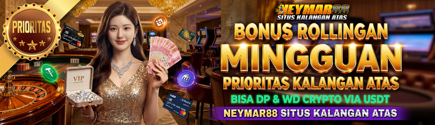 BONUS ROLLINGAN MINGGUAN PRIORITAS TANPA BATAS HANYA DI NEYMAR88